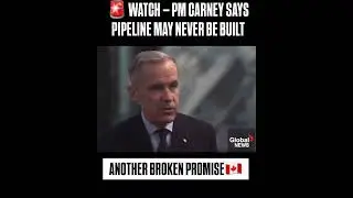 MARK CARNEY ADMITS ALBERTA PIPELINE MAY NEVER BE BUILT