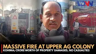MASSIVE FIRE AT UPPER AG COLONY KOHIMA; CRORE WORTH OF PROPERTY DAMAGED, NO CASUALTIES