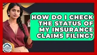How Do I Check the Status of My Insurance Claims Filing? | Your Home Insurance Guide News