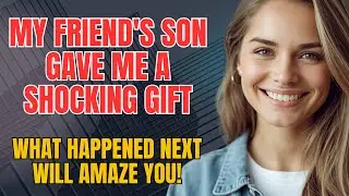 My Friend's Son Gave Me a Shocking Gift &ndash; What Happened Next Will Amaze You!-True Infidelity Story