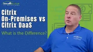 What is the Difference between Citrix On Premises vs Citrix DaaS
