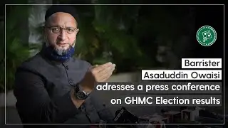 AIMIM President Barrister Asaduddin Owaisi addressing the Press Conference on GHMC Election results
