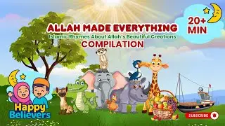 Allah Made Everything| Islamic Rhyme for Kids About Allah&rsquo;s Beautiful Creations| Muslim kids Nasheed