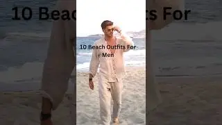 10 Beach Outfit For Men #trending #fashionstyle #beachstyle #beachoutfits