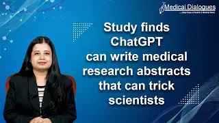 Study finds ChatGPT can write medical research abstracts that can trick scientists