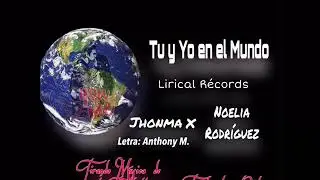 Tu y Yo en el Mundo - Jhonma feat. Noelia Rodriguez (Audio Oficial) Prod By. Lirical Records