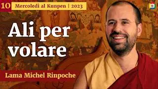 10 - Ali per volare - Mercoledi al Kunpen con Lama Michel Rinpoche