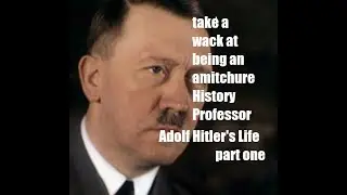Hitler's Life: The Early Back-story to the evil Fuhrer Part 1