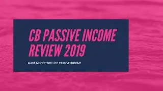 CB Passive Income Review 2019