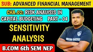 2.4 Sensitivity Analysis | Risk Analysis in Capital Budgeting | Part 4 | B.Com 6th Sem NEP | Horizon