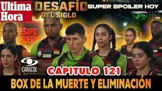 🚨DESAFIO DEL SIGLO 2025 CAPITULO 121 AL 122 COMPLETO, SPOILER 🔥 AVANCE DESAFIO CAPITULO 121