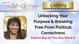 Unlocking Your Purpose & Breaking Free From Political Correctness | Fatima Bey on The Key Word Is