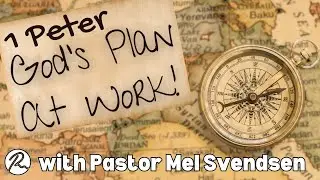 1 Peter | God's Plan...At Work | With Pastor Mel Svendsen