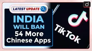 India Will Ban 54 More Chinese apps: Latest update | Drishti IAS English