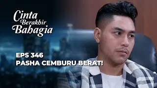 PASHA CEMBERUT‼️ BASTIAN CAPER SAMA ADISTY? - CINTA BERAKHIR BAHAGIA EPS 346