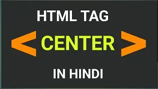 lec 33. center tag in html in hindi full explain