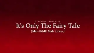 Mai-HiME - It's Only The Fairy Tale (Male Vocal Cover)