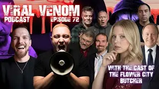 VIRAL VENOM EP 72 - THE CAST OF THE FLOWER CITY BUTCHER