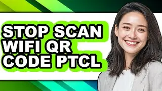 How to Stop Scan Wifi Qr Code Ptcl (updated)