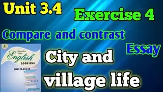 City and village life exercise 4 unit 3.4 class 9 new English compare and contrast essay | Sindh boa