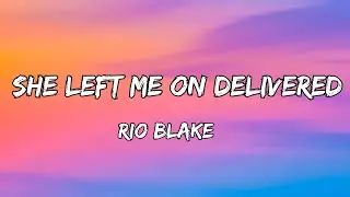 Rio Blake &ndash; She Left Me on Delivered (Lyrics)