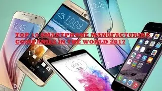 top 10 smartphone manufacturing companies in the world 2017