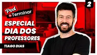 ESPECIAL DIA DOS PROFESSORES | TIAGO DIAS E TIAGO BURANELLO - Pod Terminar #2