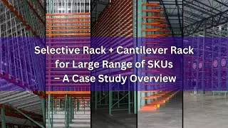 Selective Rack + Cantilever Rack for Large Range of SKUs &ndash; A Case Study Video