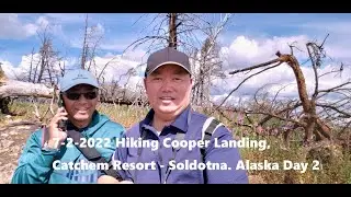 7 /15 /2022 Hiking -Cooper Landing, Catchem Resort, Soldotna, Alaska Day 2 (7-2-2022)
