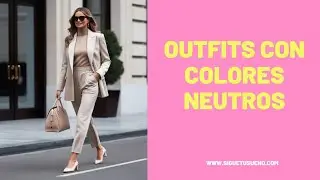 Como ser elegante con Colores Neutros: Outfits con color neutro | Asesoria de imagen y moda