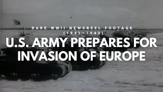 U.S. Army Prepares for Invasion of Europe (1942&ndash;1943) | WWII Newsreel
