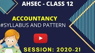 ACCOUNTANCY CLASS 12 | AHSEC | SYLLABUS | PATTERN | FOR 2021 EXAM