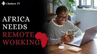 Africans Need to use Remote Working to Solve our Unemployment problems!!A business idea maybe.