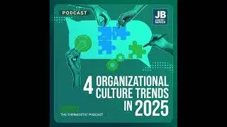 Season 9 Episode 5: 4 Organizational Culture Trends in 2025