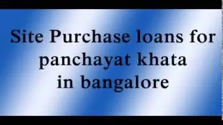 Site Purchase Loans cum Construction for Panchayat khata loans in Bangalore