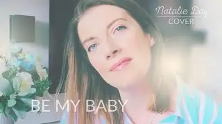 Natalie Day | Be My Baby | The Ronettes Cover (Ballad Version)