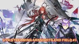 LIVE STREAMING ARKNIGHTS:END FIELD #2 #arknightsendfield