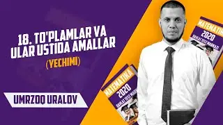 DTM 2020. 18. TO'PLAMLAR VA ULAR USTIDA AMALLAR. YECHIMLAR.
