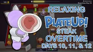 PlateUp! but it's Relaxing! | Solo Steak Overtime Days 10, 11, & 12 (NO AUTOMATION)