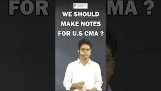 Whether we should make notes for US CMA ? BY CA Rohit Singhal