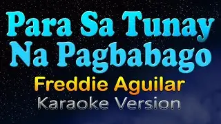 PARA SA TUNAY NA PAGBABAGO - Freddie Aguilar (Karaoke Version)