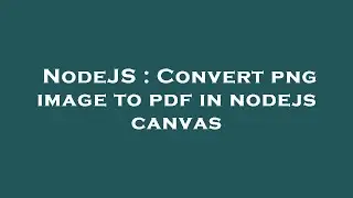 NodeJS : Convert png image to pdf in nodejs canvas