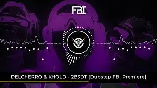 Delcherro & KHOLD - 2BSDT [Dubstep FBI Premiere]