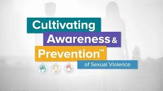 Cultivating Awareness & Prevention of Sexual Violence.