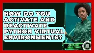 How Do You Activate And Deactivate Python Virtual Environments? - AI and Machine Learning Explained