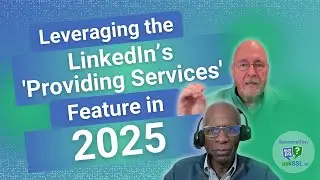 Maximize Your LinkedIn Presence: Leveraging the 'Providing Services' Feature in 2025