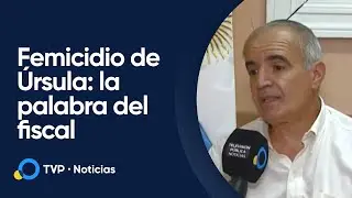 Femicidio de &Uacute;rsula: El fiscal de la causa habl&oacute; con TVP