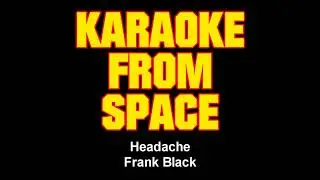 Frank Black &bull; Headache &bull; [Karaoke From Space] [Karaoke] [Instrumental Lyrics]