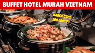 Buffet &ldquo;Bintang 5&rdquo; di Vietnam, Tapi Harga Kaki Lima!? 🤯🇻🇳
