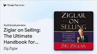 Ziglar on Selling: The Ultimate Handbook for&hellip; by Zig Ziglar &middot; Audiobook preview
